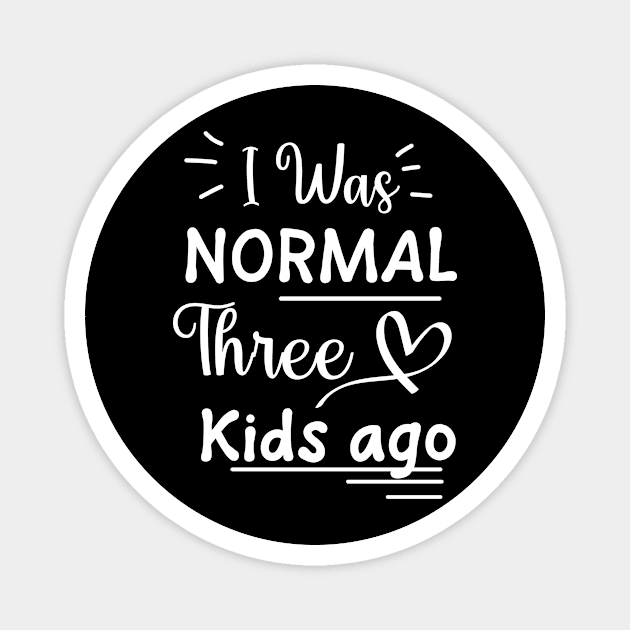 I Was Normal Three Kids Ago Shirt Funny New Mom Shirts Gift Magnet by Sky full of art